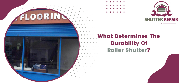 What Determines The Durability Of Roller Shutter (1)