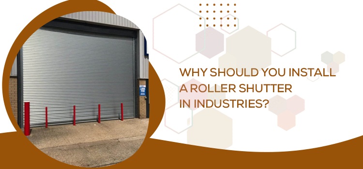 Why Should You Install A Roller Shutter In Industries