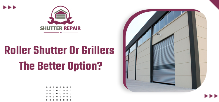 Which Is More Suitable For Your Business? Roller Shutter Or Security Grilles!