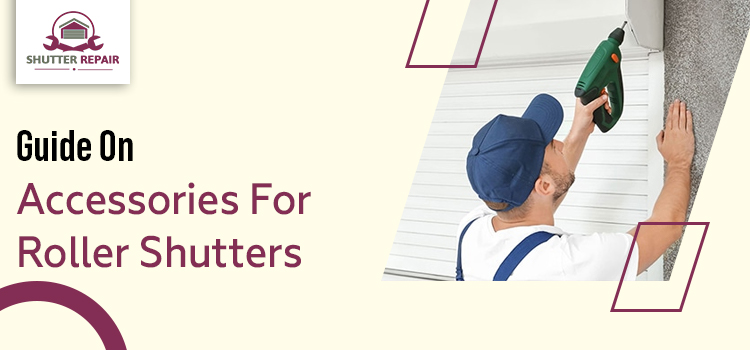 Guide On Accessories For Roller Shutters